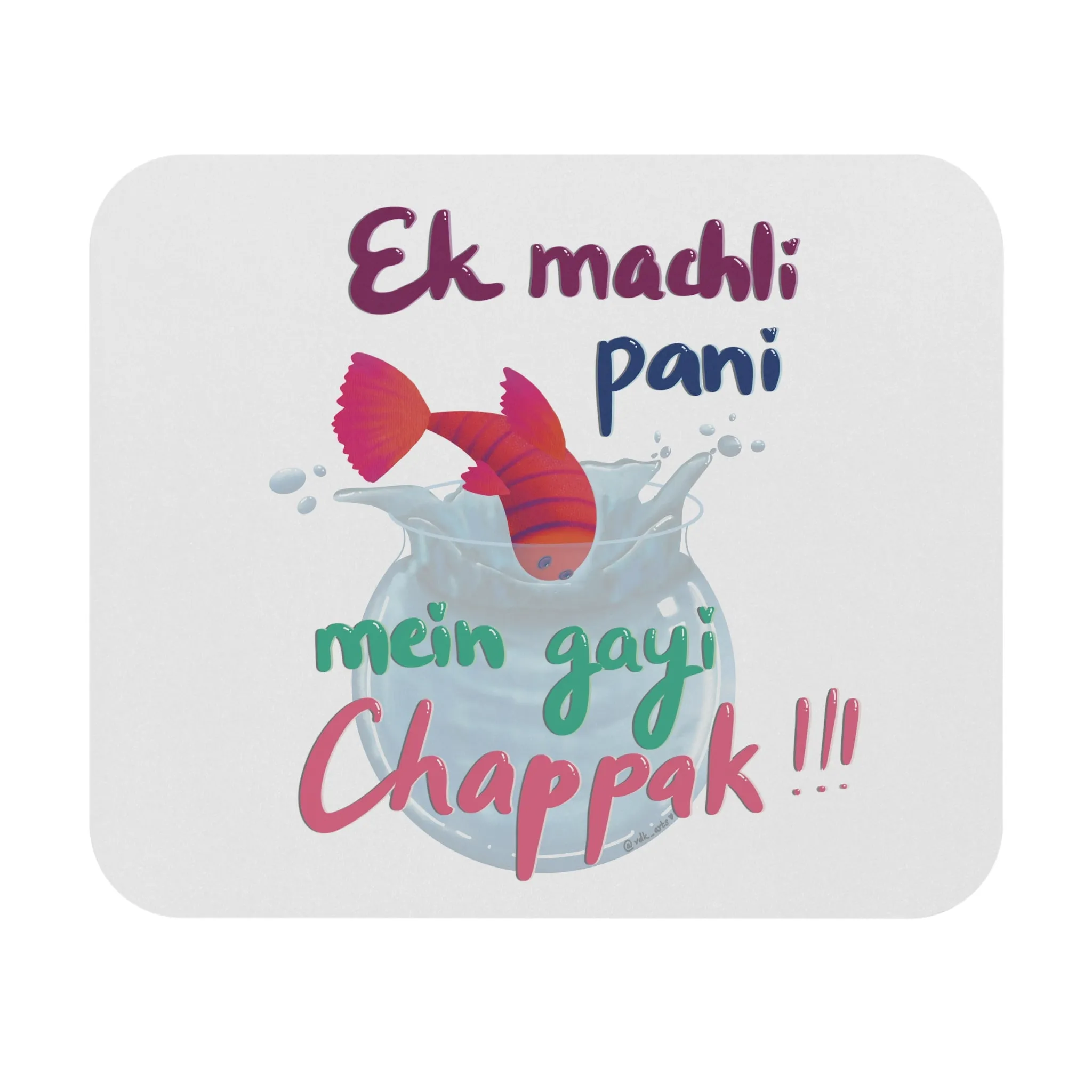 Ek Machli Pani Mai Gayi Chapaak!!!: Printed Mouse Pad